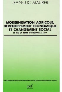Modernisation agricole, développement économique et changement social : Le riz, la terre et l'homme à Java