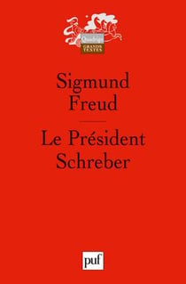 Le Président Schreber : Remarques psychanalytiques sur un cas de paranoïa (dementia paranoides) décrit sous forme autobiographique