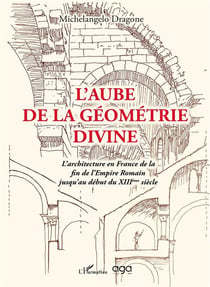 L'aube de la géométrie divine : l'architecture en France de la fin de l'Empire romain jusqu'au XIII ème siècle