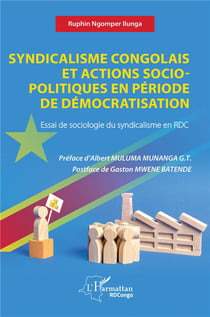 Syndicalisme congolais et actions socio-politiques en période de démocratisation : essai de sociologie du syndicalisme en RDC