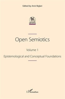 Open Semiotics Tome 1 : épistemological and Conceptual Foundations