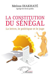 La constitution du Sénégal : La lettre, le politique et le juge