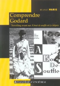 Comprendre Godard - 2e éd. - Travelling avant sur À bout de souffle et Le Mépris