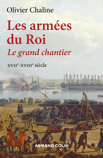 Les armées du Roi - Le grand chantier XVIIe-XVIIIe siècle