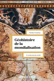 Géohistoire de la mondialisation : le temps long du monde (3e édition)