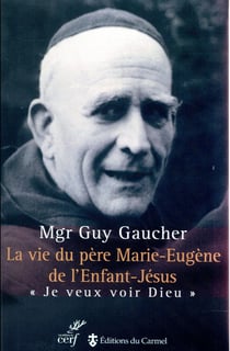 La vie du père Marie-Eugène de l'Enfant-Jésus
