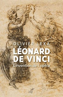 Léonard de Vinci - l'invention de l'opéra