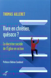 Vivre en chrétien, quésaco ? la doctrine sociale de l'Eglise en question