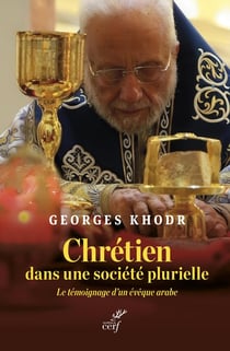 Chrétien dans une société plurielle : Le témoignage d'un évêque arabe