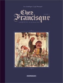 Chez Francisque Tome 5 - satiété tu m'auras pas