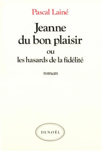 Jeanne du bon plaisir ou les hasards de la fidelite