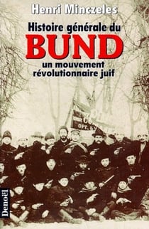 Histoire generale du bund - un mouvement revolutionnaire juif