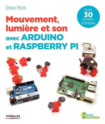 Mouvement, lumière et son avec Arduino et Raspberry Pi - avec 30 projets ludiques
