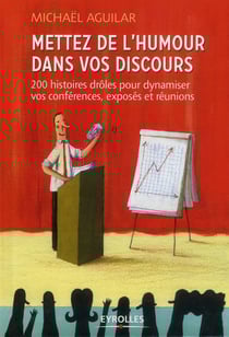 Mettez de l'humour dans votre discours - 200 histoires drôles pour dynamiser vos conférences, exposés et réunions