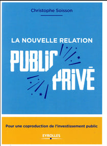 La nouvelle relation public-privé - pour une coproduction de l'investissement public