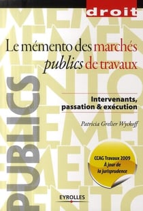 Le mémento des marchés publics de travaux - intervenants, passation & execution - ccag travaux (édition 2009)