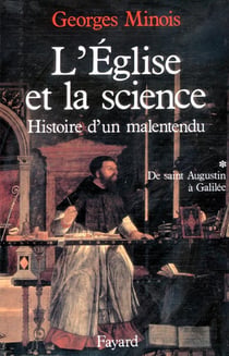 L'Eglise et la science - histoire d'un malentendu Tome 1 - de Saint Augustin à Galilée