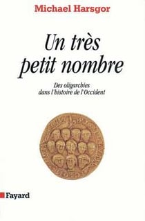 Un très petit nombre : Des oligarchies dans l'histoire de l'Occident