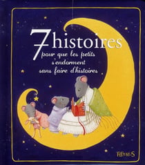 7 histoires pour que les petits s'endorment sans faire d'histoires