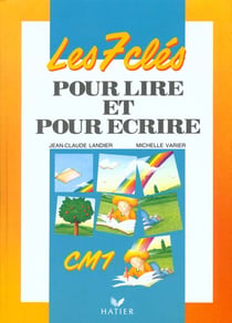 7 cles pour lire et pour ecrire - manuel de l'eleve cm1