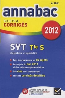 Annabac sujets & corrigés Tome 14 : sciences de la vie et de la terre - terminale - sujets et corrigés 2012