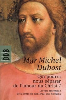 Qui nous séparera de l'amour du Christ ? lecture spirituelle de la lettre de saint Paul aux romains