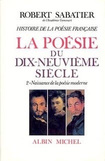 Histoire de la poésie française - la poésie du XIXe siècle t.2 - naissance de la poésie moderne