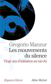 Les Mouvements du silence : Vingt ans d'initiation au tai-chi