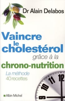 Vaincre le cholestérol grâce à la chrononutrition - la méthode, 40 recettes