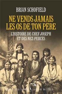 Ne vends jamais les os de ton père - l'histoire de chef Joseph et des Nez-Percés