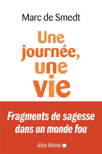 Une journée, une vie - fragments de sagesse dans un monde fou