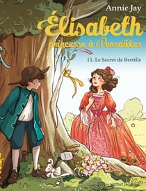 Elisabeth, princesse à Versailles Tome 11 : le secret de Bertille