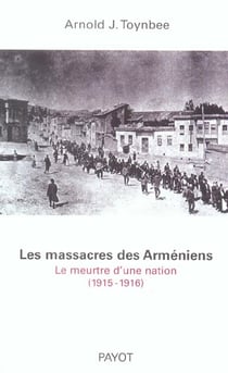Les Massacres des Arméniens : Le meurtre d'une nation (1915-1916)