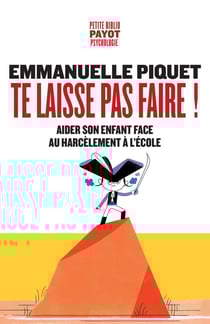 Te laisse pas faire ! : Aider son enfant face au harcèlement à l'école