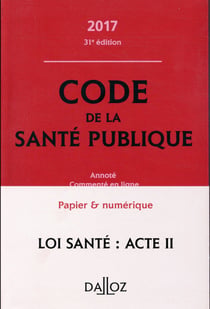 CODE DE LA SANTE PUBLIQUE 2017, ANNOTE ET COMMENTE EN LIGNE