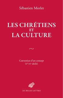 Les chrétiens et la culture - conversion d'un concept, Ier - VIe siècle