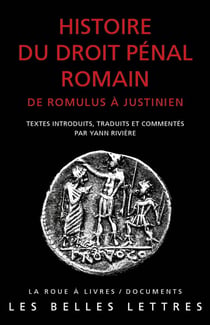 Histoire du droit pénal romain - de Romulus à Justinien