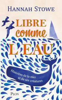 Libre comme l'eau : Histoires de la mer et de ses créatures