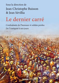 Le dernier carré : combattants de l'honneur et soldats perdus, de l'Antiquité à nos jours