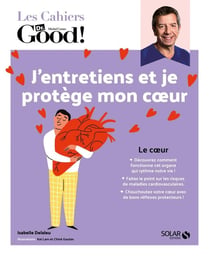 Les cahiers Dr. Good : j'entretiens mon coeur