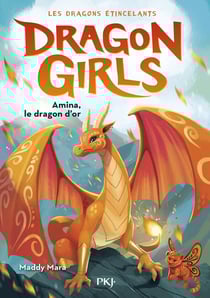 Dragon Girls Cycle 1 : Les dragons étincelants Tome 1 : Amina, le dragon d'or
