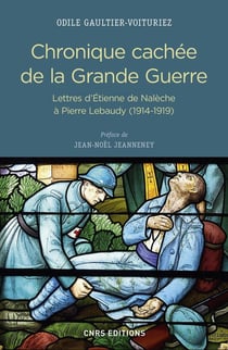 Chronique cachée de la Grande Guerre - lettres d'Etienne de Nalèche à Pierre Lebaudy - 1914-1919