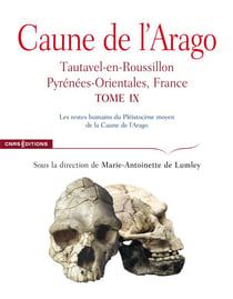 Caune de l'Arago, tome IX : les restes humains du pléistocène moyen de la Caune de l'Arago