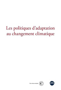 Les politiques d'adaptation au changement climatique : Actes du colloque coorganisé par la Cour des comptes et le CNRS le 21 novembre 2024