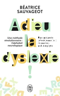 Adieu la dyslexie - une méthode révolutionnaire : l'alphabet neurologique