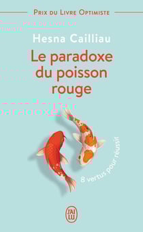 Le paradoxe du poisson rouge - 8 vertus pour reussir
