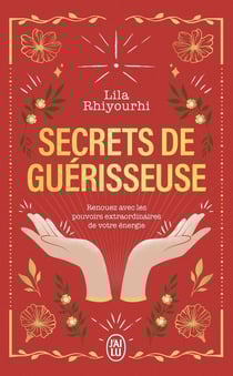 Secrets de guérisseuse : Renouez avec les pouvoirs extraordinaires de votre énergie