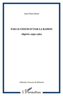 Par le coeur et par la raison - algérie 1959-1962