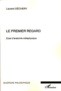 Le premier regard - essai d'anatomie métaphysique