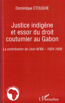 Justice indigène et essor du droit coutumier au Gabon - la contribution de Léon M'Ba - 1924- 1938